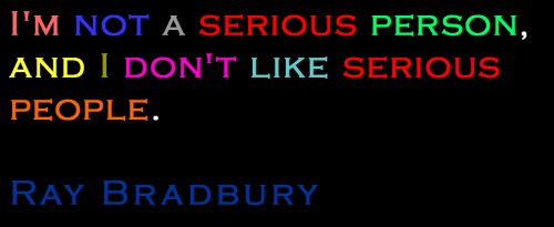 Zitat Bradbury: Not serious